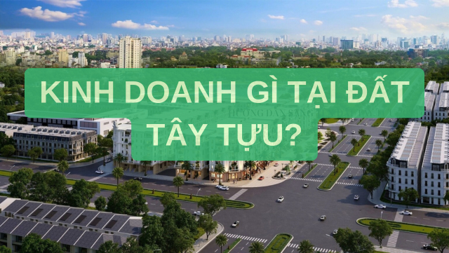 Khám phá cơ hội kinh doanh ở đất Tây Tựu với những gợi ý mô hình hiệu quả tại trục DV8, DV12